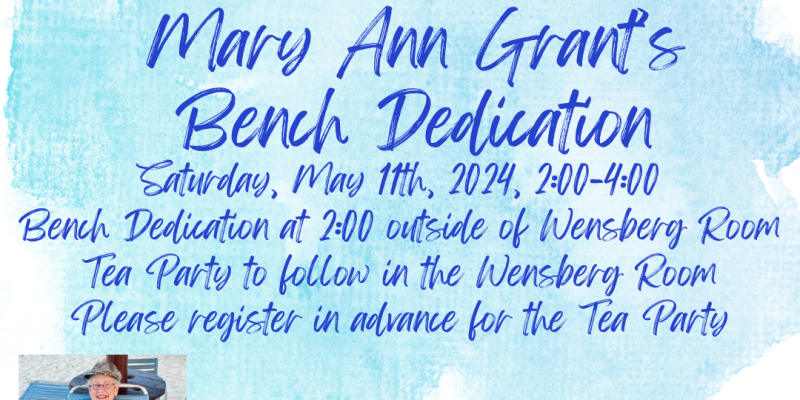 Mary Ann Grant Bench Dedication and Mother's Day Tea Party May 11th
